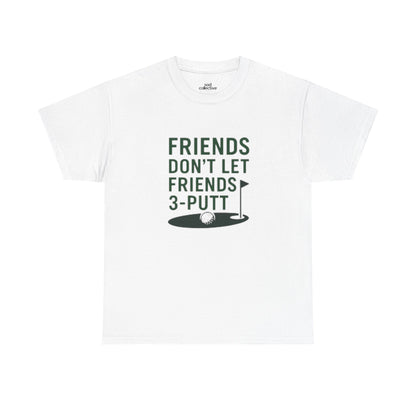 "Friends Don't Let Friends 3-Putt" - Fun Casual Golf Friends Unisex Heavy Cotton Tee