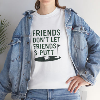 "Friends Don't Let Friends 3-Putt" - Fun Casual Golf Friends Unisex Heavy Cotton Tee